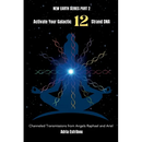 Activate Your Galactic 12 Strand DNA: Channeled Transmissions from Angels Raphael and Ariel
