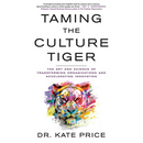 Taming the Culture Tiger: The Art and Science of Transforming Organizations and Accelerating Innovation