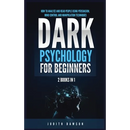 Dark Psychology for Beginners: 2 Books in 1: How to Analyze and Read People Using Persuasion, Mind Control and Manipulation Techniques