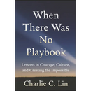 When There Was No Playbook: Lessons in Courage, Culture, and Creating the Impossible