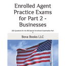 Enrolled Agent Practice Exams for Part 2 - Businesses: 200 Questions for the IRS Special Enrollment Examination Part 2