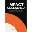 Impact Unleashed: Building Businesses that Scale Positive Change