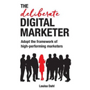 The Deliberate Digital Marketer: Adopt the Framework of High-Performing Marketers