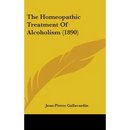 The Homeopathic Treatment Of Alcoholism (1890)