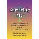 Surviving Me - A Hard Journey to Ultimate Freedom from Self Destruction