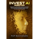 Invest AI Robotics: How Artificial Intelligence, Quantum Computing, Robotics, and Blockchain Are Building the Next 40 Years of Stock Investments, DePI