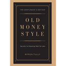 Old Money Style: Secrets to Dressing Well for Less (The Gentleman's Edition)