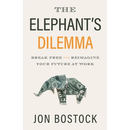 The Elephant's Dilemma: Break Free and Reimagine Your Future at Work