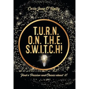 T.U.R.N. O.N. T.H.E. S.W.I.T.C.H!: Find a Passion and Obsess about it!