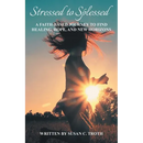 Stressed to Splessed: A faith-based journey to find healing, hope, and new horizons