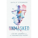 Unmasked: A 90 Day Journey for the Traumatized Heart