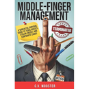 Middle Finger Management: A Sarcastic Survival Guide to Toxic Bosses, Stolen Credit, and Corporate Chaos
