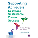 Supporting Achievers to Unlock Sustainable Career Success: Theory, Strategy and Practice