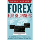 Forex for Beginners: The Forex Guide for Making Money with Currency Trading