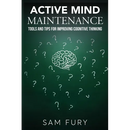 Active Mind Maintenance: Tools and Tips for Improving Cognitive Thinking