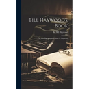 Bill Haywood's Book: the Autobiography of William D. Haywood