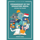 Stewardship of the Singapore Media: Staying the Course