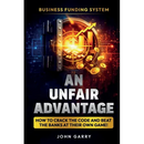 An Unfair Advantage: Business Funding System: How to Crack the Code and Beat the Banks at Their Own Game: Business Funding System: How to Crack the Co