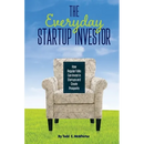 The Everyday Startup Investor: How Regular Folks Can Invest in Startups and Create Prosperity