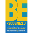 Be Recognized: The AI Authority Engine for Experts Who Want to Be Known, Be Profitable, and Be Published