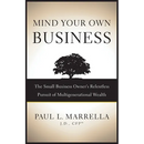 Mind Your Own Business: The Small Business Owner's Relentless Pursuit of Multigenerational Wealth