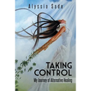 Taking Control: My Journey of Alternative Healing