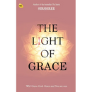 The Light Of Grace: Why Guru, God, Grace and You are one