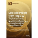 Selected Papers from PRES'19: The 22nd Conference on Process Integration, Modelling and Optimisation for Energy Saving and Pollution Reduction