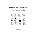 Bankers are people, too: How finance works