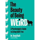 The Beauty of Being Weird: A Psychologist's Guide to Living Guilt-Free