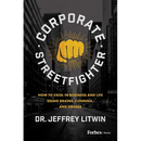 Corporate Streetfighter: How to Excel in Business and Life Using Brains, Cunning, and Finesse