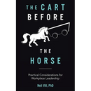 The Cart Before The Horse: Practical Considerations for Workplace Leadership