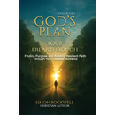 God's Plan, Your Breakthrough: Finding Purpose and Building Resilient Faith Through Your Darkest Moments
