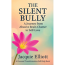 The Silent Bully: A Journey from Abusive Brain Chatter to Self-Love
