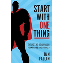 Start with One Thing: The Dad's No Bs Approach to Fat Loss and Fitness