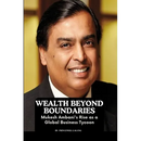 Wealth Beyond Boundaries: Mukesh Ambani's Rise as a Global Business Tycoon