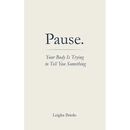 Pause. Your Body Is Trying to Tell You Something