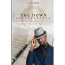The Down Entrepreneur: A Blueprint to Business Rejuvenation