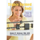 Trance Formed Body: Control your weight, size, and shape with self-hypnosis