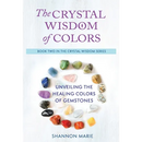 The Crystal Wisdom of Colors: Unveiling the Healing Colors of Gemstones
