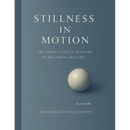 Stillness in Motion - The Inner Path to Mastery in Billiards and Life