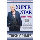 Superstar Hiring System: How to Easily Attract, Screen and Hire a Successful Superstar Team