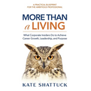More Than a Living: What Corporate Insiders Do to Achieve Career Growth, Leadership, and Purpose