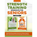 Strength Training Workouts for Seniors: 2 Books In 1 - Guided Stretching and Balance Exercises for Elderly to Improve Posture, Decrease Back Pain and