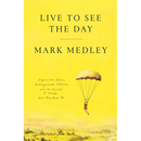 Live to See the Day: Impossible Goals, Unimaginable Futures, and the Pursuit of Things That May Never Be
