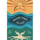 Shaping Power for Good: Wayfinding to Right Relationship
