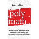 Polymath: Master Multiple Disciplines, Learn New Skills, Think Flexibly, and Become an Extraordinary Autodidact