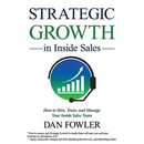 Strategic Growth in Inside Sales: How to Hire, Train, and Manage Your Inside Sales Team