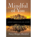 Mindful of You: A Mother's Memoir of Love, Loss, and Hope