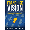 Franchise Vision: Transform Your Future Through Franchise Ownership
